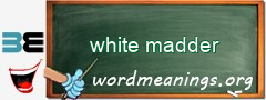 WordMeaning blackboard for white madder